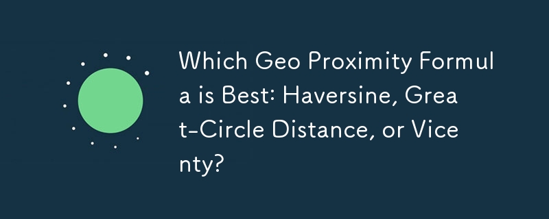 Formula Kedekatan Geo manakah yang Terbaik: Haversine, Great-Circle Distance atau Vicenty?