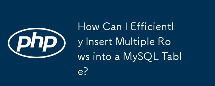 How Can I Efficiently Insert Multiple Rows into a MySQL Table?