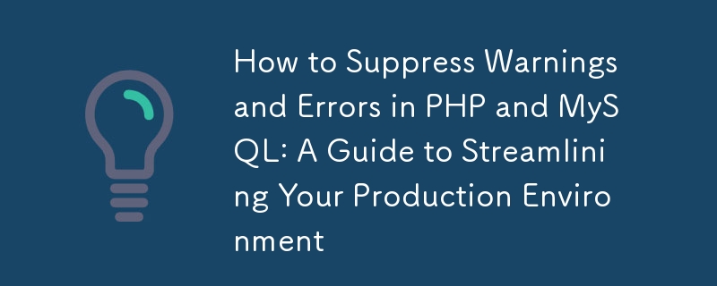 How to Suppress Warnings and Errors in PHP and MySQL: A Guide to Streamlining Your Production Environment