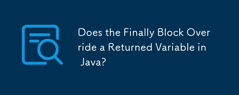Le bloc Enfin remplace-t-il une variable renvoyée en Java ?