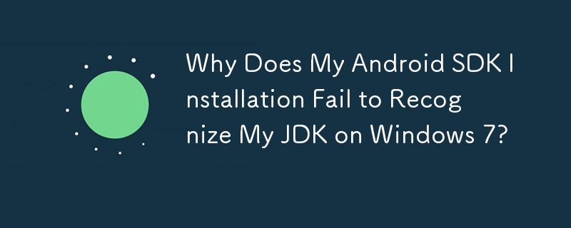 Pourquoi mon installation du SDK Android ne parvient-elle pas à reconnaître mon JDK sous Windows 7 ?