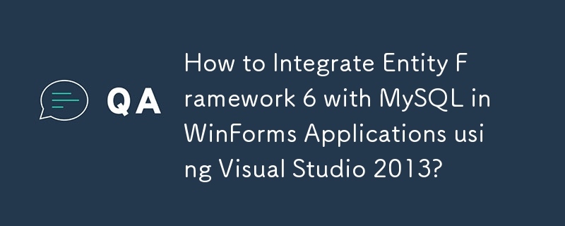 Wie integriere ich Entity Framework 6 mit MySQL in WinForms-Anwendungen mithilfe von Visual Studio 2013?