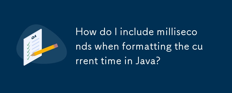 Comment inclure les millisecondes lors du formatage de l'heure actuelle en Java ?