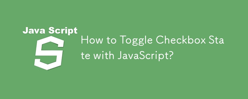 How to Toggle Checkbox State with JavaScript?