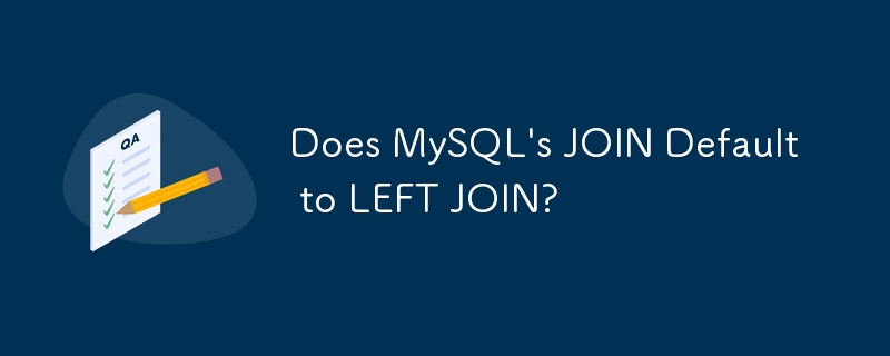 Does MySQL's JOIN Default to LEFT JOIN?