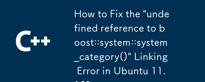 Wie behebe ich den Verknüpfungsfehler „undefinierter Verweis auf boost::system::system_category()“ in Ubuntu 11.10?