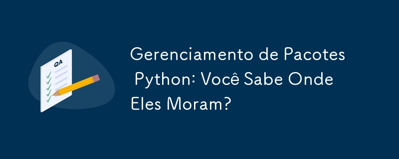 Python Package Management: Do You Know Where They Live?