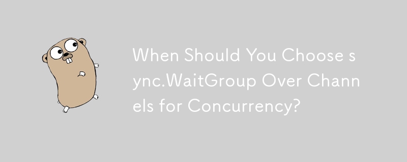 When Should You Choose sync.WaitGroup Over Channels for Concurrency?