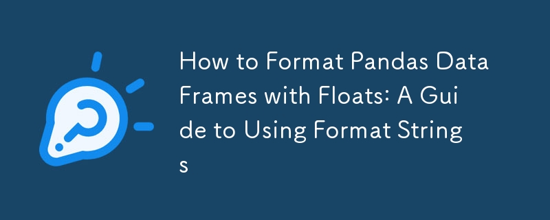 How to Format Pandas DataFrames with Floats: A Guide to Using Format Strings