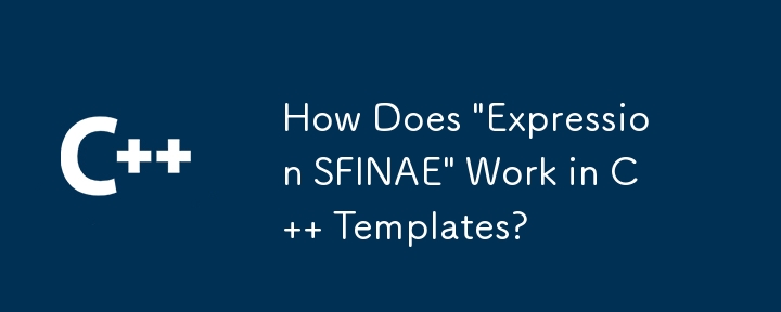 「式 SFINAE」は C テンプレートでどのように機能しますか?