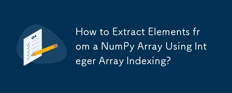 Comment extraire des éléments d'un tableau NumPy à l'aide de l'indexation de tableaux entiers ?