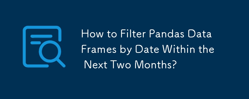 Comment filtrer les DataFrames Pandas par date au cours des deux prochains mois ?