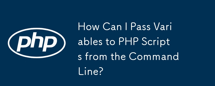 Comment puis-je transmettre des variables aux scripts PHP à partir de la ligne de commande ?