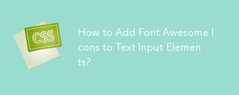 Comment ajouter des icônes Font Awesome aux éléments de saisie de texte ?