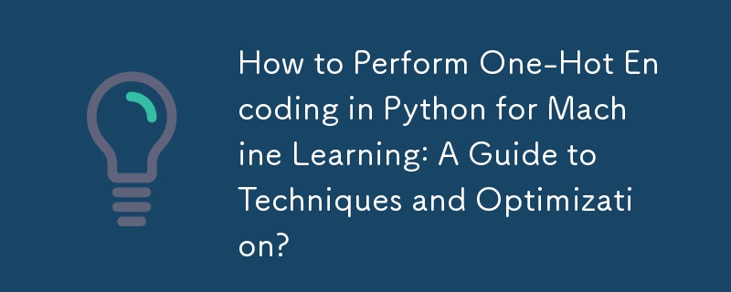 機械学習のために Python でワンホット エンコーディングを実行する方法: テクニックと最適化のガイド?