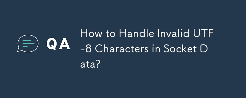 Comment gérer les caractères UTF-8 invalides dans les données Socket ?