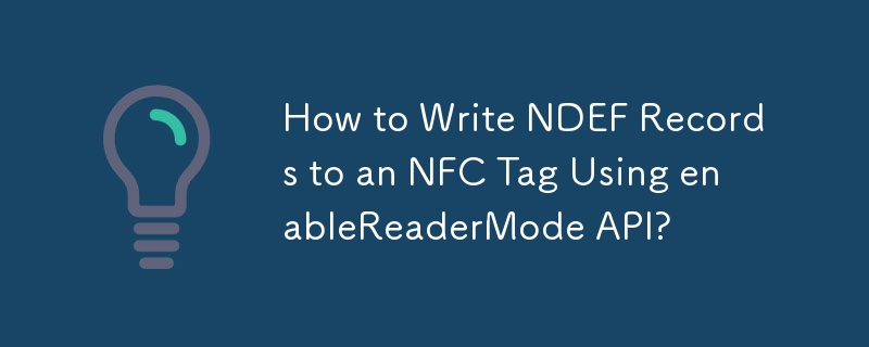 enableReaderMode API를 사용하여 NFC 태그에 NDEF 레코드를 쓰는 방법은 무엇입니까?