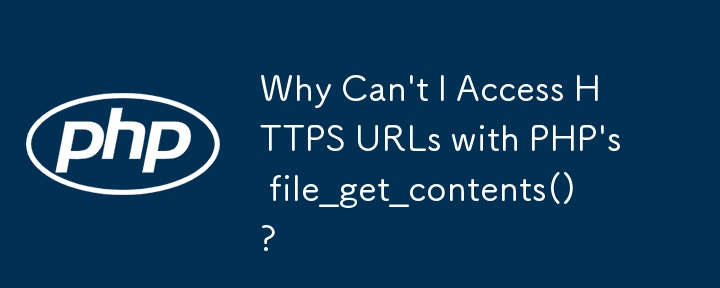 Pourquoi ne puis-je pas accéder aux URL HTTPS avec file_get_contents() de PHP ?