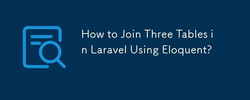 Wie verbinde ich drei Tische in Laravel mit Eloquent?