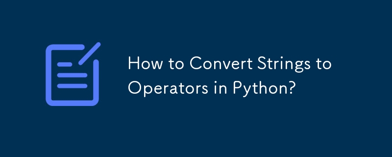 Python で文字列を演算子に変換するにはどうすればよいですか?
