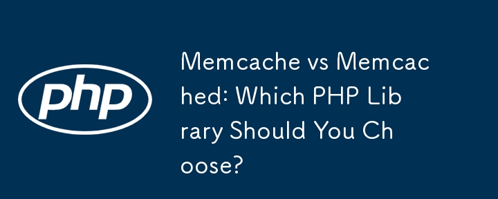 Memcache vs. Memcached: Welche PHP-Bibliothek sollten Sie wählen?