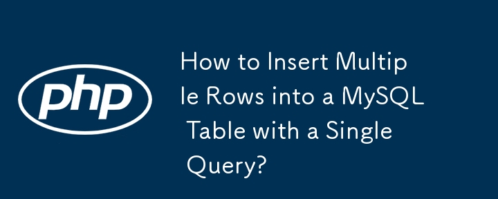 Wie füge ich mit einer einzigen Abfrage mehrere Zeilen in eine MySQL-Tabelle ein?