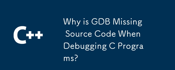 Warum fehlt GDB beim Debuggen von C-Programmen der Quellcode?