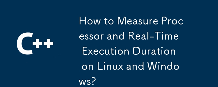 Comment mesurer la durée d’exécution du processeur et en temps réel sous Linux et Windows ?