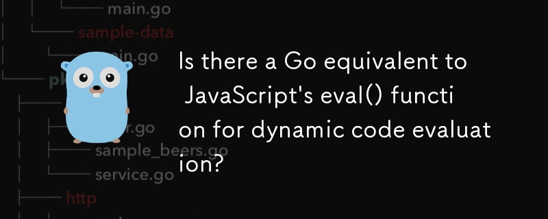 Is there a Go equivalent to JavaScript's eval() function for dynamic code evaluation?