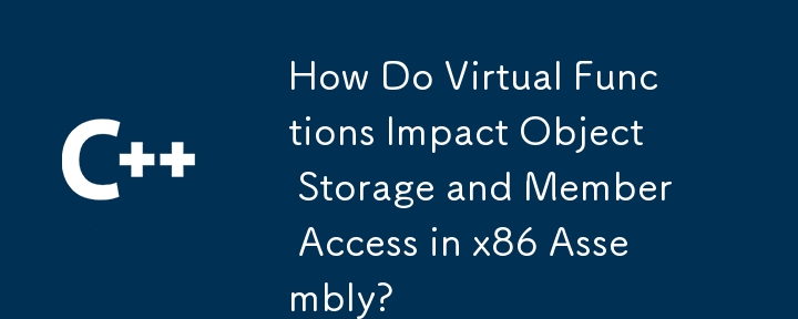 Wie wirken sich virtuelle Funktionen auf die Objektspeicherung und den Memberzugriff in der x86-Assembly aus?