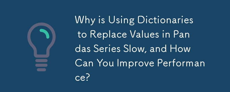 Why is Using Dictionaries to Replace Values in Pandas Series Slow, and How Can You Improve Performance?