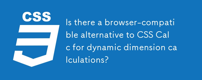 Is there a browser-compatible alternative to CSS Calc for dynamic dimension calculations?