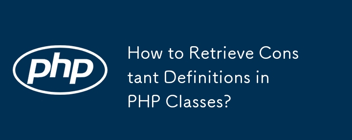 Wie rufe ich Konstantendefinitionen in PHP-Klassen ab?