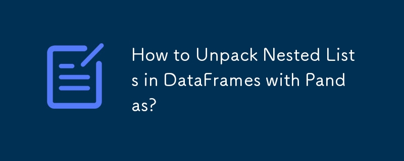 Bagaimana untuk Membongkar Senarai Bersarang dalam DataFrames dengan Panda?