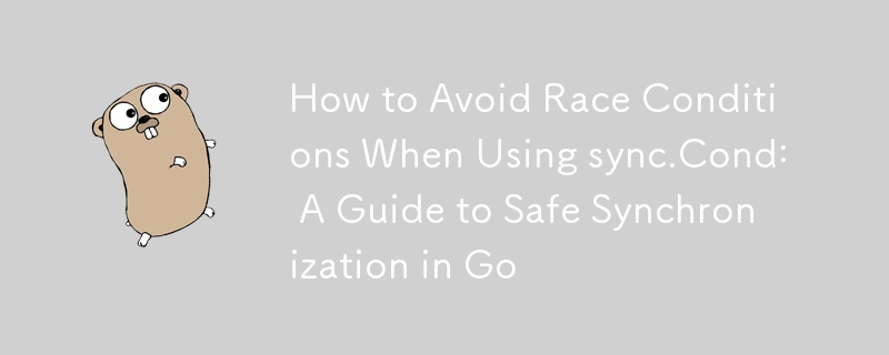 sync.Cond を使用するときに競合状態を回避する方法: Go での安全な同期に関するガイド