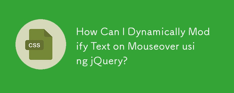 Wie kann ich mit jQuery Text beim Mouseover dynamisch ändern?