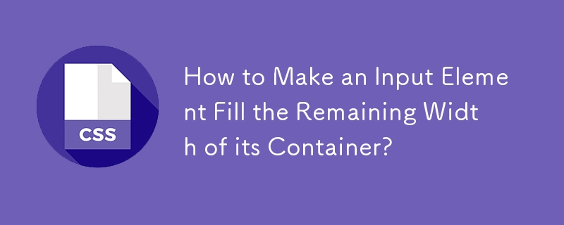 How to Make an Input Element Fill the Remaining Width of its Container?