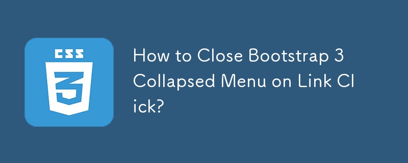 How to Close Bootstrap 3 Collapsed Menu on Link Click?