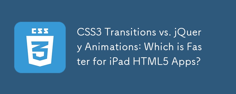 CSS3 Transitions vs. jQuery Animations: Which is Faster for iPad HTML5 Apps?