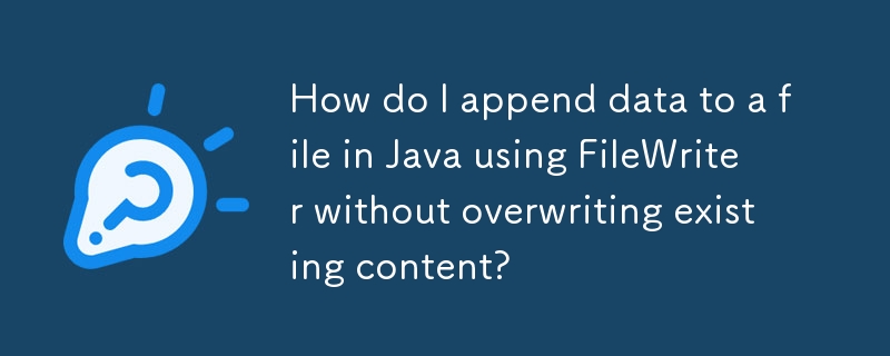 How do I append data to a file in Java using FileWriter without overwriting existing content?