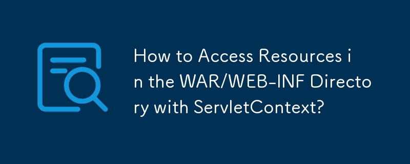 ServletContext를 사용하여 WAR/WEB-INF 디렉토리의 리소스에 액세스하는 방법은 무엇입니까?