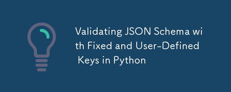 Mengesahkan Skema JSON dengan Kekunci Tetap dan Ditentukan Pengguna dalam Python