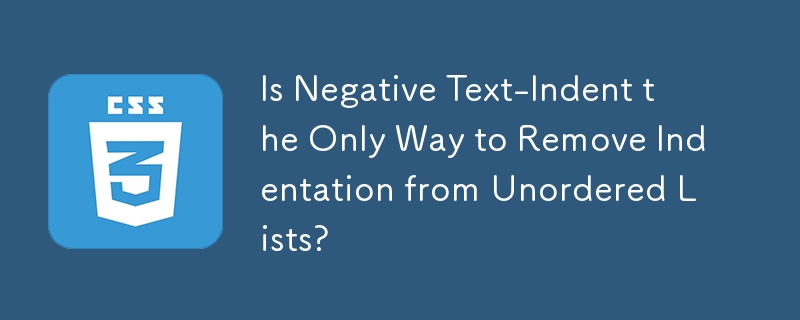 順序なしリストからインデントを削除するには、Negative Text-Indent が唯一の方法ですか?