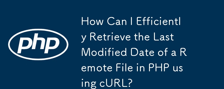 Wie kann ich mithilfe von cURL effizient das Datum der letzten Änderung einer Remote-Datei in PHP abrufen?