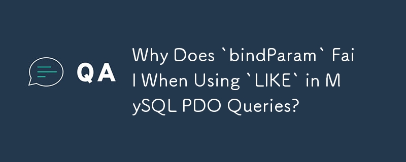 Warum schlägt „bindParam' fehl, wenn „LIKE' in MySQL-PDO-Abfragen verwendet wird?