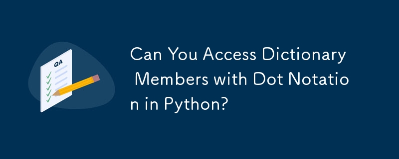 Pouvez-vous accéder aux membres du dictionnaire avec la notation par points en Python ?