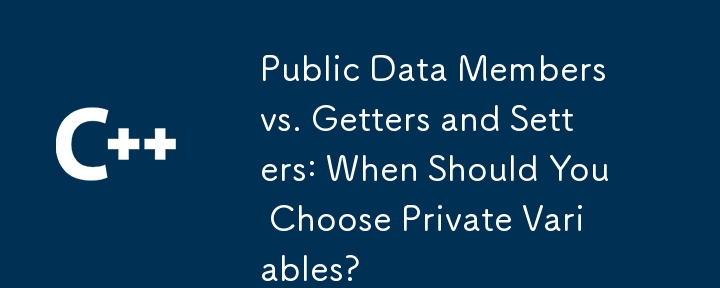 Membres de données publiques vs getters et setters : quand devriez-vous choisir des variables privées ?