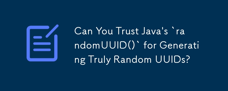 Pouvez-vous faire confiance à « randomUUID() » de Java pour générer des UUID vraiment aléatoires ?