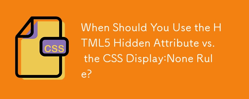 언제 HTML5 Hidden 속성과 CSS Display:None 규칙을 사용해야 합니까?