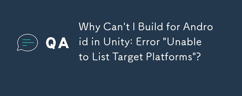 Why Can't I Build for Android in Unity: Error 